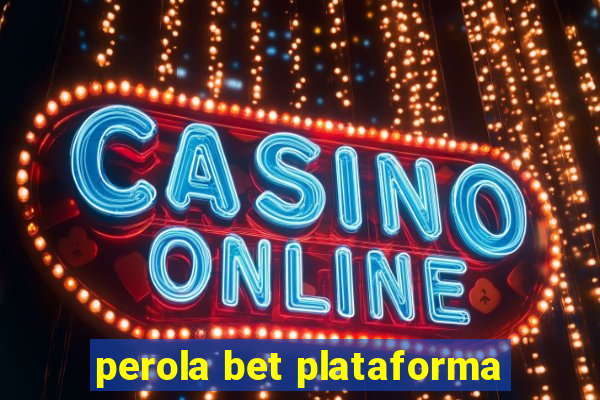 perola bet plataforma