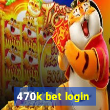 470k bet login