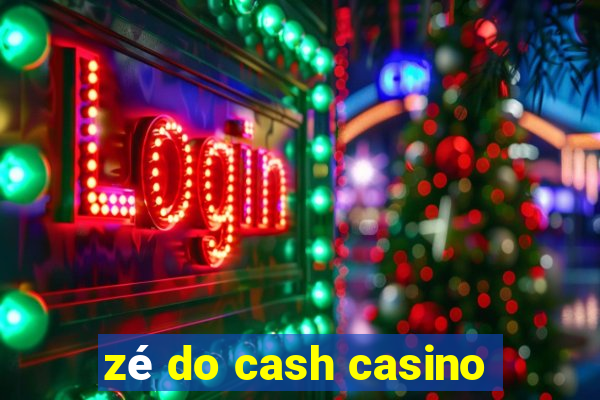 zé do cash casino