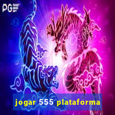 jogar 555 plataforma