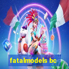 fatalmodels bc