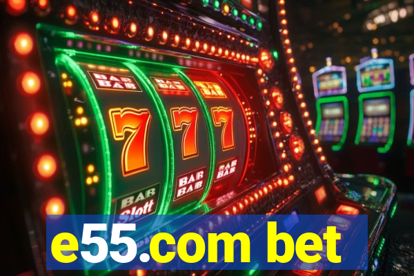 e55.com bet