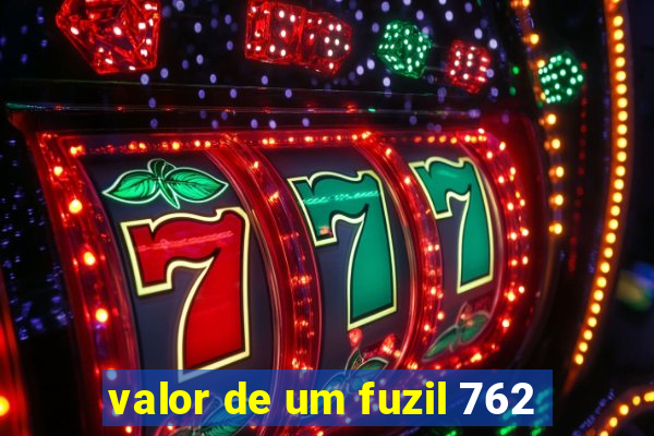 valor de um fuzil 762