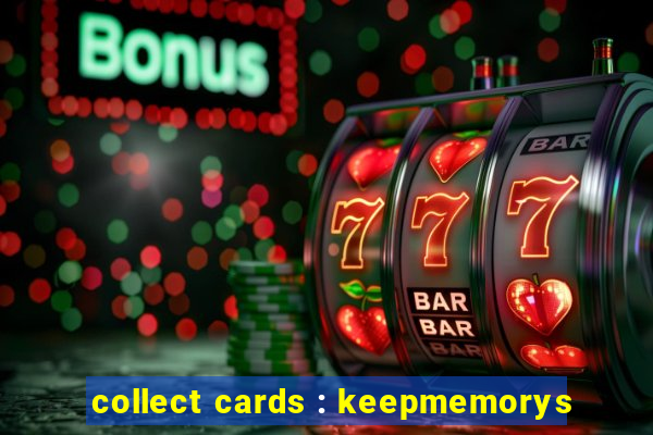 collect cards : keepmemorys