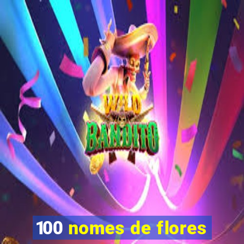 100 nomes de flores