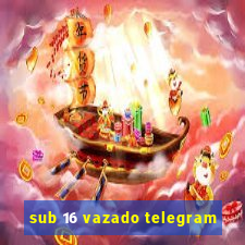 sub 16 vazado telegram