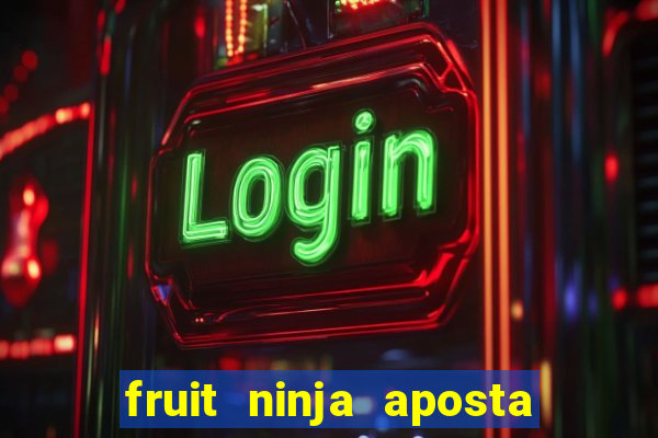 fruit ninja aposta 1 real