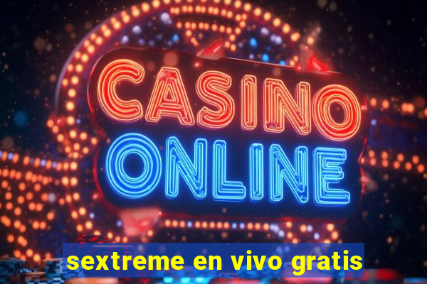 sextreme en vivo gratis