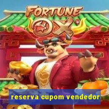 reserva cupom vendedor