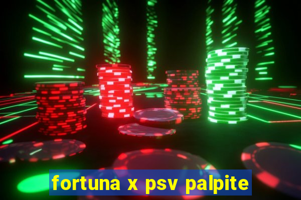 fortuna x psv palpite