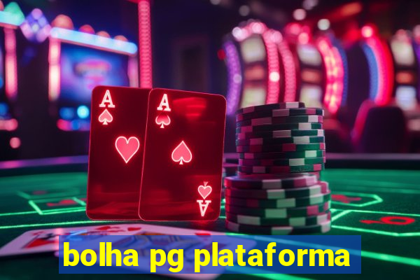 bolha pg plataforma