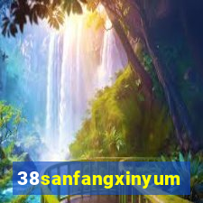 38sanfangxinyuming.com