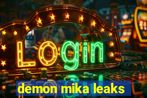 demon mika leaks