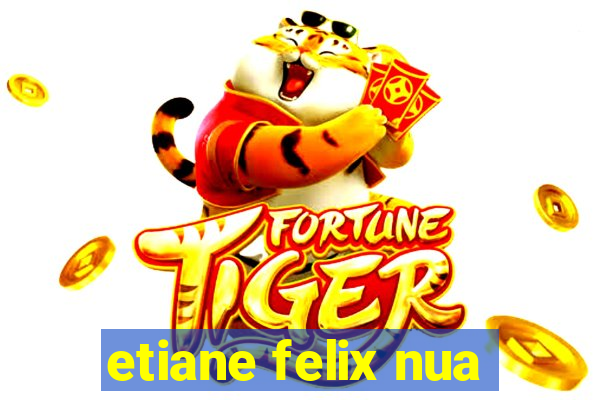 etiane felix nua