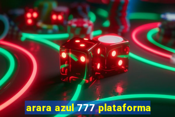 arara azul 777 plataforma