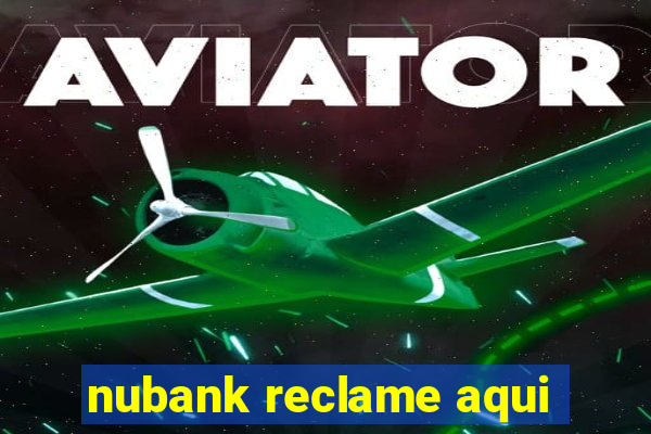 nubank reclame aqui