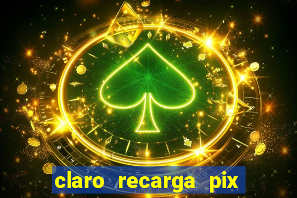 claro recarga pix $10 reais