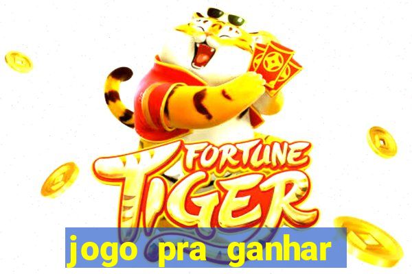 jogo pra ganhar dinheiro rapido