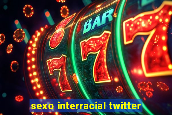 sexo interracial twitter