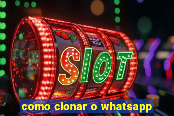 como clonar o whatsapp