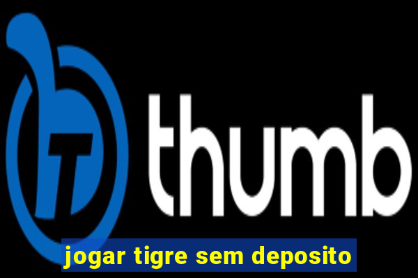 jogar tigre sem deposito