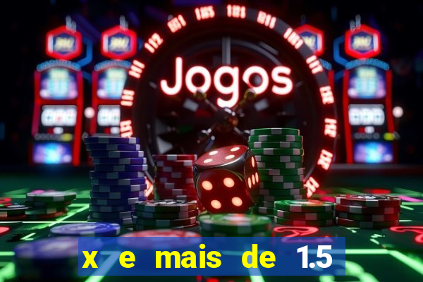 x e mais de 1.5 betano o que significa