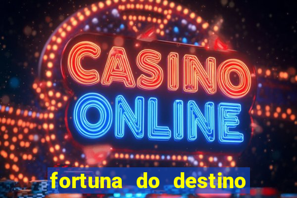 fortuna do destino fortuna do dentinho