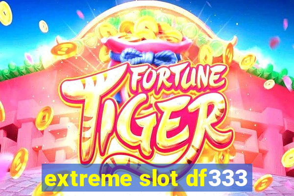 extreme slot df333