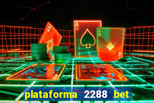 plataforma 2288 bet é confiável