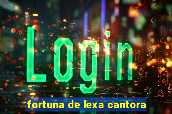 fortuna de lexa cantora