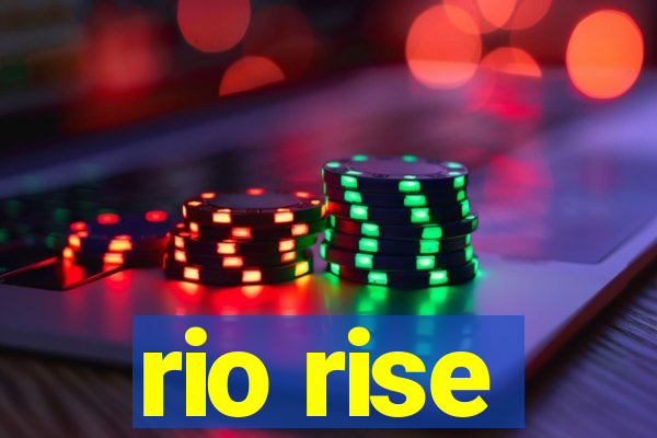 rio rise