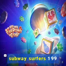 subway surfers 1 99