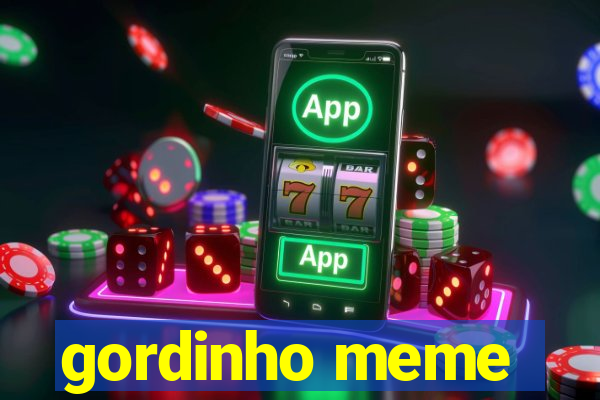 gordinho meme