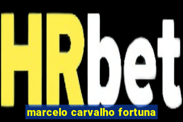 marcelo carvalho fortuna