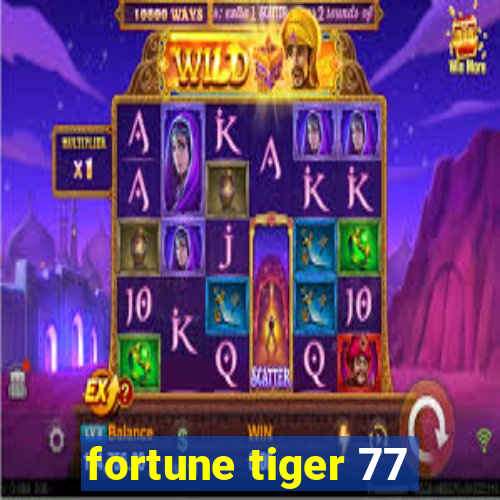 fortune tiger 77