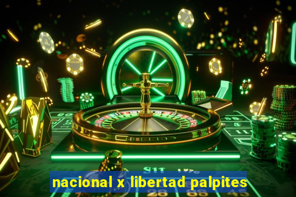 nacional x libertad palpites