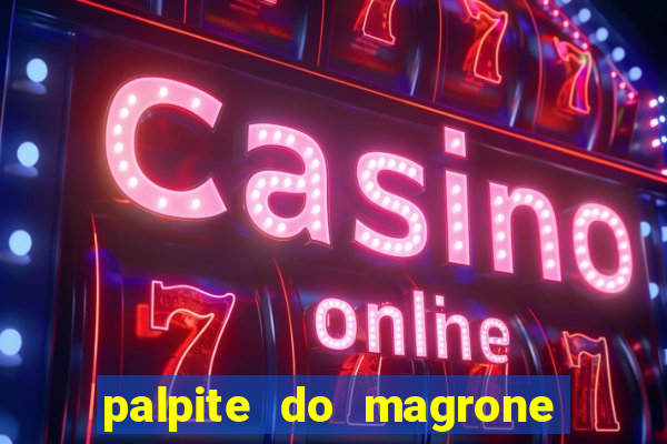 palpite do magrone para hoje