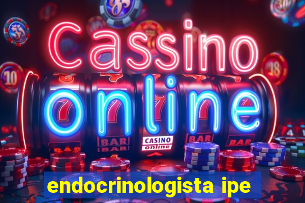 endocrinologista ipe