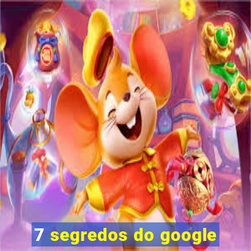 7 segredos do google