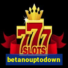 betanouptodown