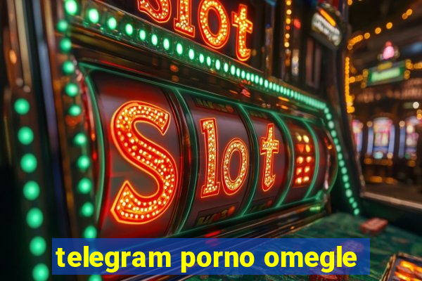 telegram porno omegle