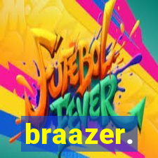 braazer.