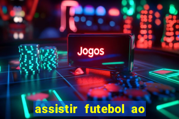 assistir futebol ao vivo multimarcas