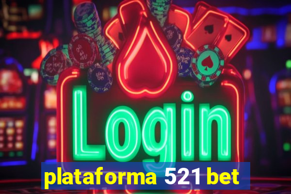 plataforma 521 bet