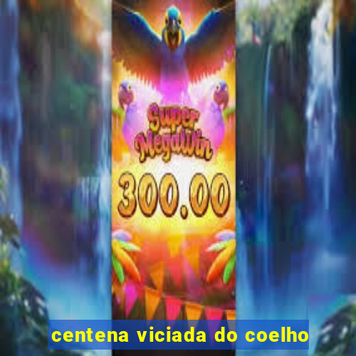 centena viciada do coelho