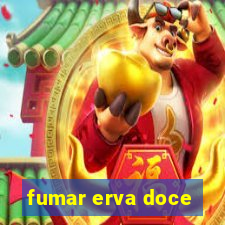 fumar erva doce