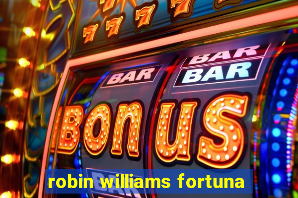 robin williams fortuna