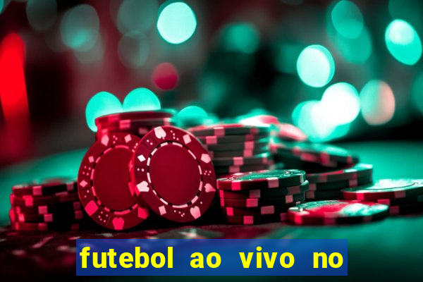 futebol ao vivo no celular futemax