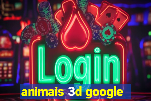 animais 3d google