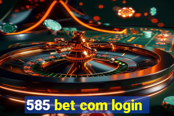 585 bet com login